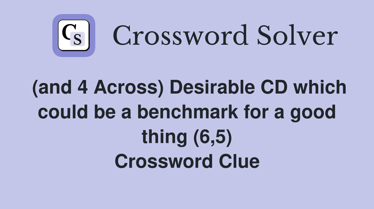 (and 4 Across) Desirable CD which could be a benchmark for a good thing
